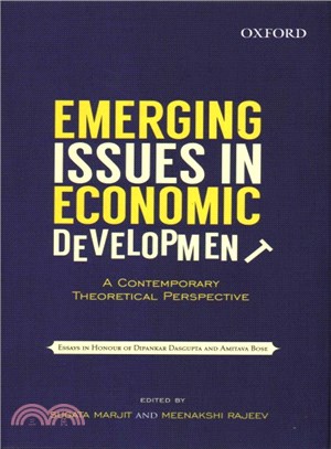 Emerging Issues in Economic Development ― A Contemporary Theoretical Perspective: Essays in Honour of Dipankar Dasgupta & Amitava Bose