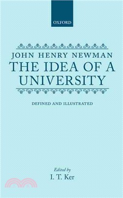 The Idea of a University ― Defined and Illustrated : I. in Nine Discourses Delivered to the Catholics of Dublin. Ii. in Occasional Lectures and Essay