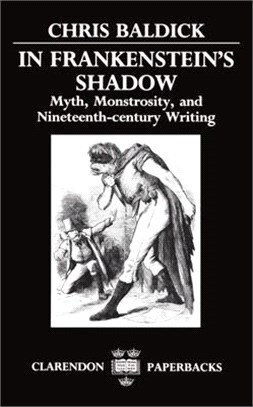 In Frankenstein's Shadow ― Myth, Monstrosity, and Nineteenth-Century Writing
