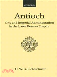 Antioch ― City & Imperial Administration in the Later Roman Empire