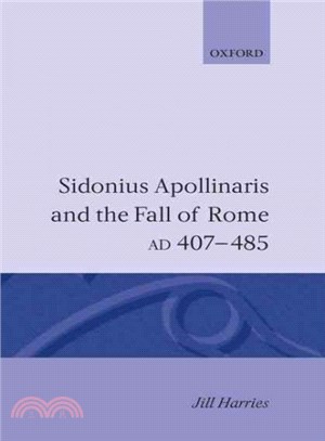 Sidonius Apollinaris and the Fall of Rome Ad 407-485