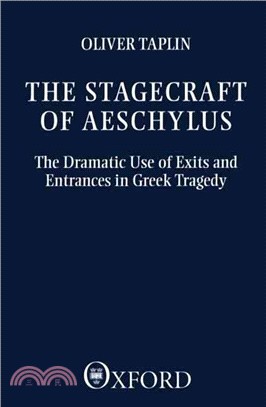 The stagecraft of Aeschylus : the dramatic use of exits and entrances in Greek tragedy