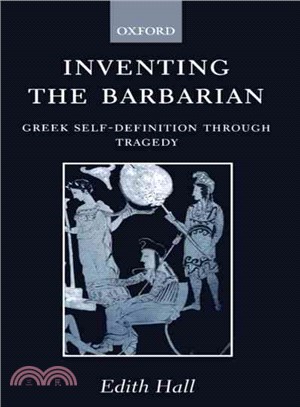 Inventing the Barbarian ― Greek Self-Definition Through Tragedy