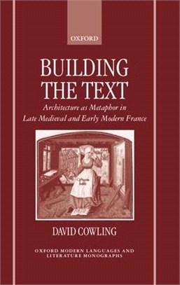 Building the Text ― Architecture As Metaphor in Late Medieval and Early Modern France