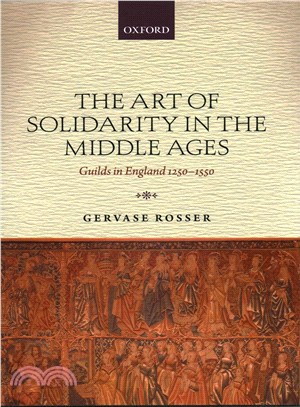 The Art of Solidarity in the Middle Ages ─ Guilds in England 1250-1550