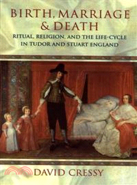 Birth, Marriage, and Death — Ritual, Religion, and the Life-Cycle in Tudor and Stuart England