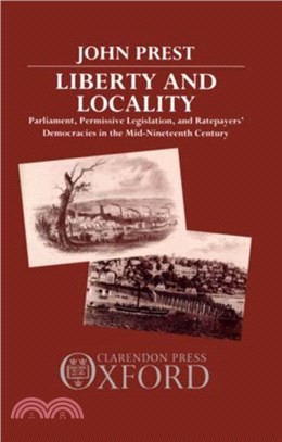 Liberty and Locality：Parliament, Permissive Legislation, and Ratepayers' Democracies in the Nineteenth Century