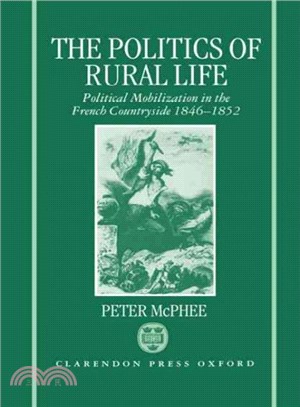 The Politics of Rural Life ― Political Mobilization in the French Countryside, 1845-1852