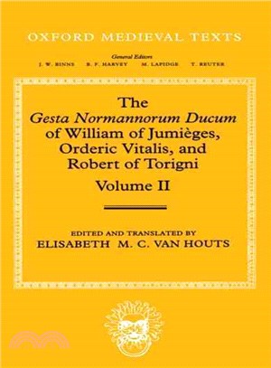 The Gesta Normannorum Ducum of William of Jumieges, Orderic Vitalis, and Robert of Torigni ― Books V-VIII