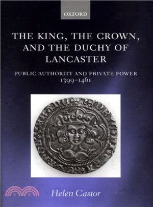 The King, the Crown, and the Duchy of Lancaster ― Public Authority and Private Power, 1399-1461