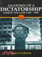 Anatomy of a Dictatorship: Inside the Gdr, 1949-1989