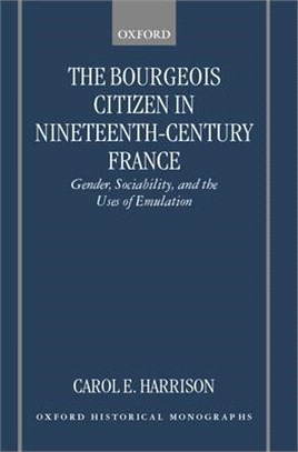The Bourgeois Citizen in Nineteenth-Century France ― Gender, Sociability, and the Uses of Emulation