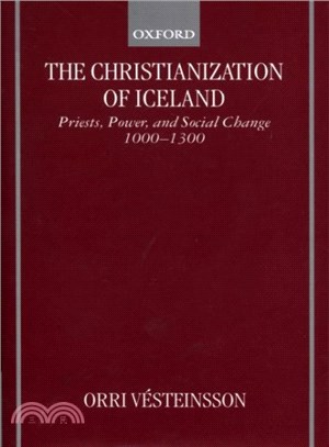 The Christianization of Iceland ― Priests, Power, and Social Change 1000-1300