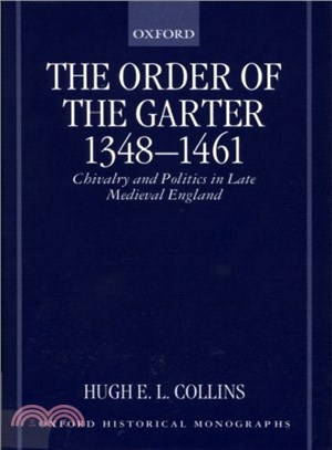 The Order of the Garter 1348-1461 ― Chivalry and Politics in Late Medieval England