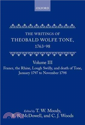 The Writings of Theobald Wolfe Tone 1763-98: France, the Rhine, Lough Swilly and Death of Tone January 1797 to November 1798