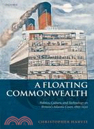 A Floating Commonwealth: Politics, Culture, and Technology on Britain's Atlantic Coast, 1860-1930