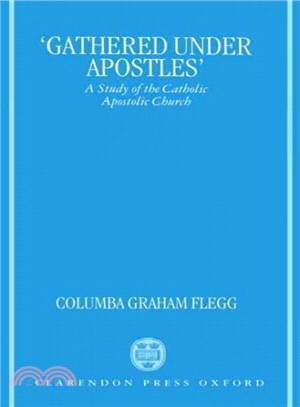 Gathered Under Apostles ― A Study of the Catholic Apostolic Church