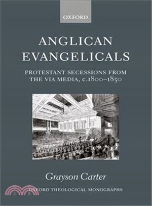 Anglican Evangelicals ― Protestant Secessions from the Via Media, C. 1800-1850