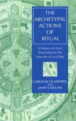 The Archetypal Actions of Ritual ― A Theory of Ritual Illustrated by the Jain Rite of Worship