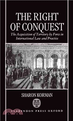 The Right of Conquest ― The Acquisition of Territory by Force in International Law and Practice