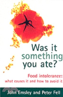 Was It Something You Ate?：Food Intolerance: What Causes It and How to Avoid It