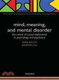 Mind, Meaning, and Mental Disorder—The Nature of Causal Explanation in Psychology and Psychiatry