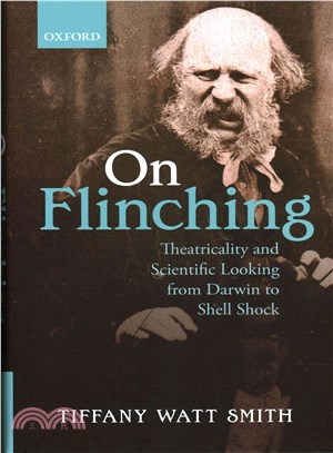 On Flinching ─ Theatricality and Scientific Looking from Darwin to Shell Shock