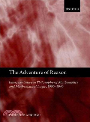 The Adventure of Reason ― Interplay Between Philosophy of Mathematics and Mathematical Logic, 1900-1940