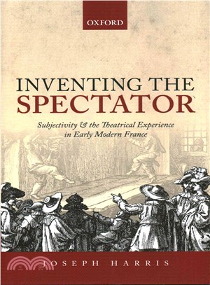 Inventing the Spectator ─ Subjectivity and the Theatrical Experience in Early Modern France