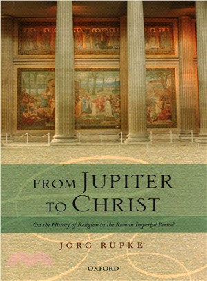 From Jupiter to Christ ─ On the History of Religion in the Roman Imperial Period