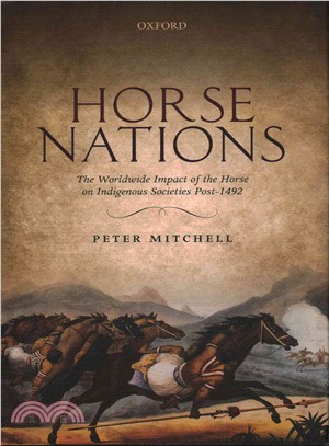 Horse Nations ─ The Worldwide Impact of the Horse on Indigenous Societies Post-1492