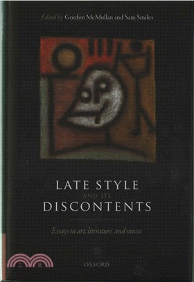 Late Style and Its Discontents ─ Essays in Art, Literature, and Music