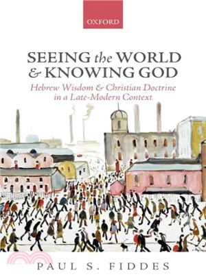 Seeing the World and Knowing God ─ Hebrew Wisdom and Christian Doctrine in a Late-Modern Context