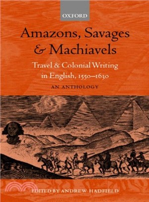 Amazons, Savages, and Machiavels ― Travel and Colonial Writing in English, 1550-1630 : An Anthology