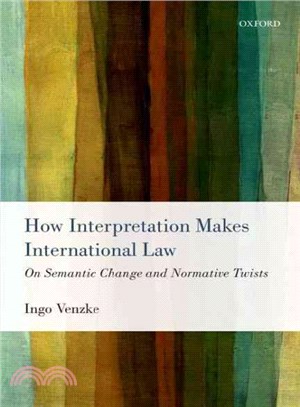 How Interpretation Makes International Law ― On Semantic Change and Normative Twists