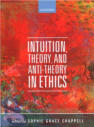 Intuition, Theory, and Anti-Theory in Ethics