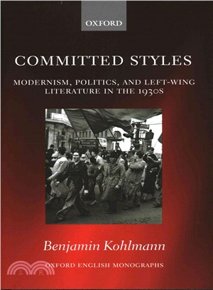 Committed Styles ─ Modernism, Politics, and Left-wing Literature in the 1930s