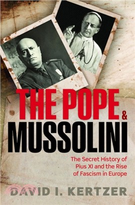 The Pope and Mussolini：The Secret History of Pius XI and the Rise of Fascism in Europe