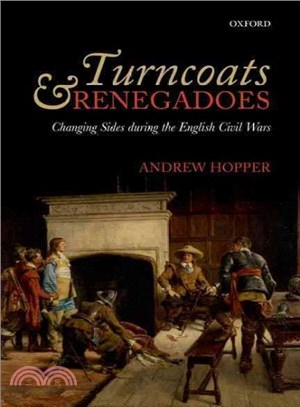 Turncoats and Renegadoes ― Changing Sides During the English Civil Wars