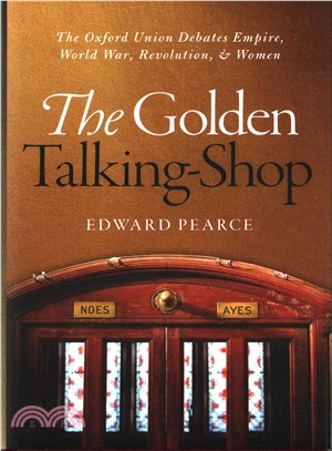 The Golden Talking-Shop ─ The Oxford Union Debates Empire, World War, Revolution, and Women