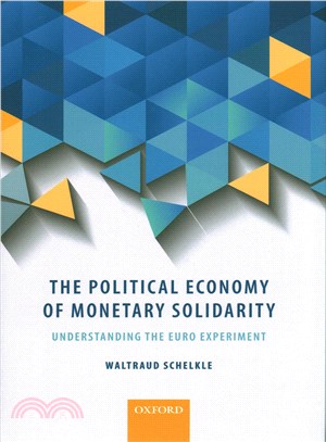 The Political Economy of Monetary Solidarity ─ Understanding the Euro Experiment