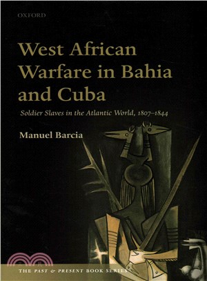 West African Warfare in Bahia and Cuba ─ Soldier Slaves in the Atlantic World, 1807-1844