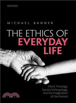The Ethics of Everyday Life ─ Moral Theology, Social Anthropology, and the Imagination of the Human