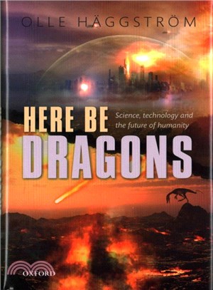 Here Be Dragons ─ Science, Technology and the Future of Humanity