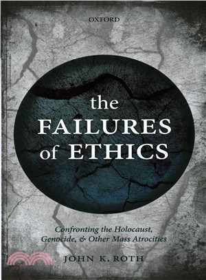The Failures of Ethics ─ Confronting the Holocaust, Genocide, and Other Mass Atrocities