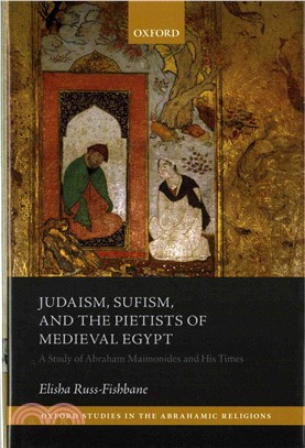 Judaism, Sufism, and the Pietists of Medieval Egypt ─ A Study of Abraham Maimonides and His Times