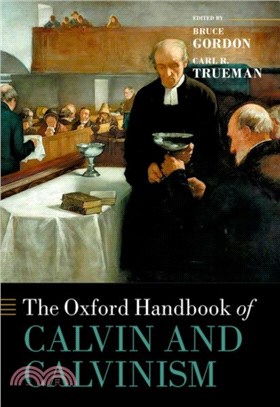 The Oxford Handbook of Calvin and Calvinism