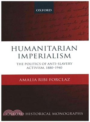 Humanitarian Imperialism ─ The Politics of Anti-Slavery Activism 1880-1940
