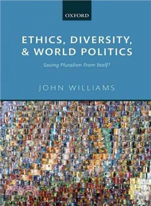 Ethics, Diversity, and World Politics ─ Saving Pluralism From Itself?