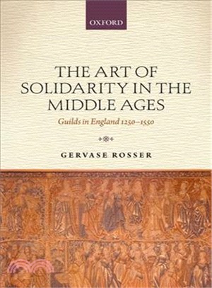 The Art of Solidarity in the Middle Ages ― Guilds in England 1250-1550